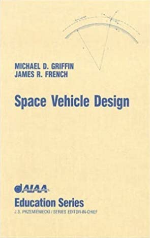 Space Vehicle Design (1991) Michael Douglass Griffin, James R. French